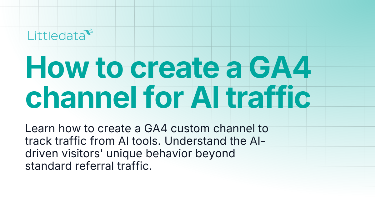 How to create a GA4 channel for AI traffic | Littledata Help Center