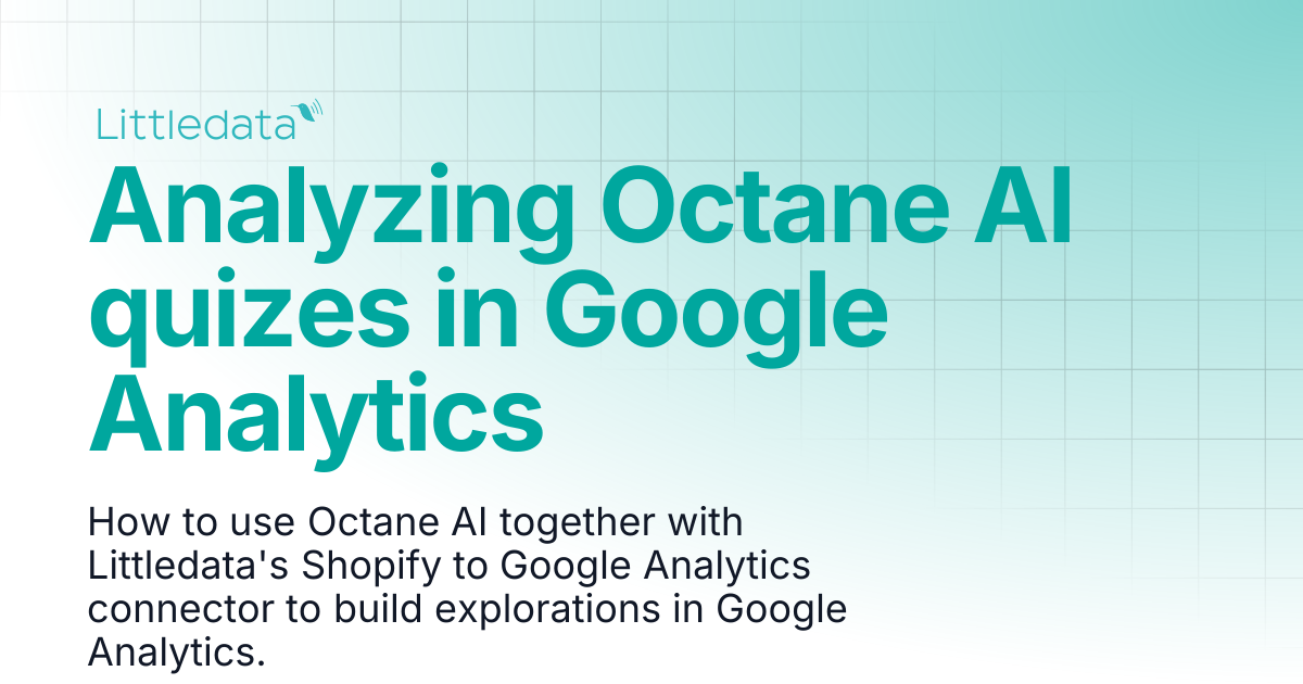 Analyzing Octane AI quizes in Google Analytics | Littledata Help Center
