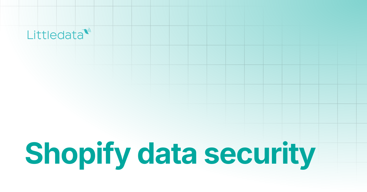 Shopify data security | Littledata Help Center